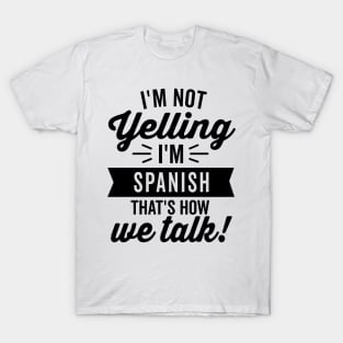 I'm Not Yelling I'm Spanish T-Shirt